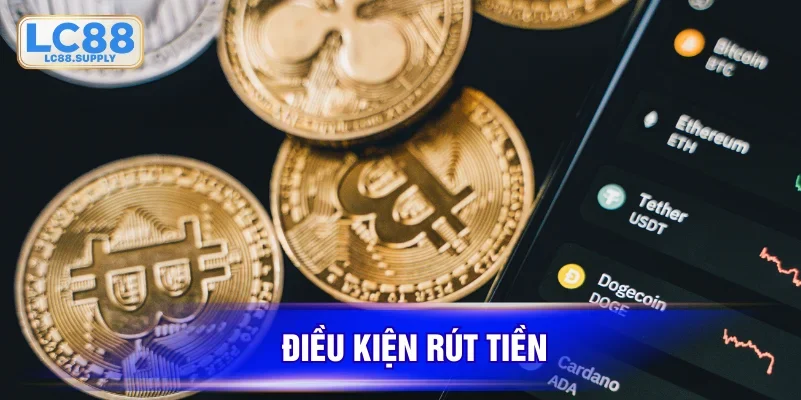 Điều kiện rút tiền LC88 phải đáp ứng